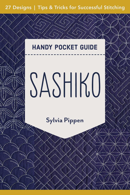 Sashiko Handy Pocket Guide by Sylvia Pippen - 27 Designs, Tips & Tricks for Successful Stitching