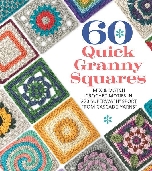 60 Quick Granny Squares: Mix & Match Crochet Motifs